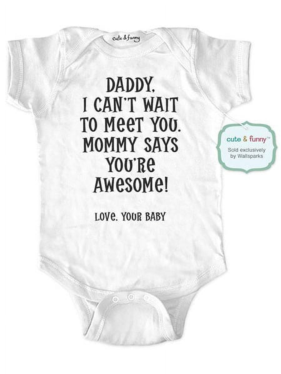 Daddy, I can't wait to meet you. Mommy says you're awesome! - cute & funny surprise baby birth pregnancy announcement - White Newborn Size (0-3 Mos) Unisex Baby Bodysuit