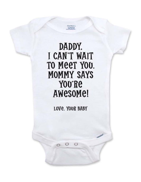 Daddy, I can't wait to meet you. Mommy says you're awesome! - cute & funny surprise baby birth pregnancy announcement - White Newborn Size (0-3 Mos) Unisex Baby Bodysuit